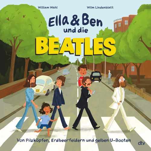 Cover des Buches Ella & Ben und die Beatles – Von Pilzköpfen, Erdbeerfeldern und gelben U-Booten von William Wahl