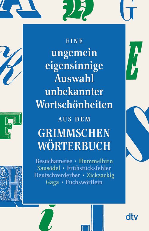 Cover des Buches Eine ungemein eigensinnige Auswahl unbekannter Wortschönheiten aus dem Grimmschen Wörterbuch von Peter Graf