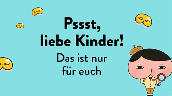 Abbildung mit Zitat: Psst, liebe Kinder das ist nur für euch!