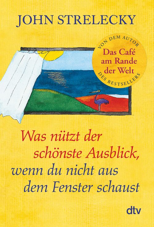 Cover des Buches Was nützt der schönste Ausblick, wenn du nicht aus dem Fenster schaust von Bettina Lemke, John Strelecky