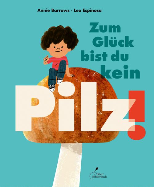 Cover des Buches Zum Glück bist du kein Pilz! von Annie Barrows