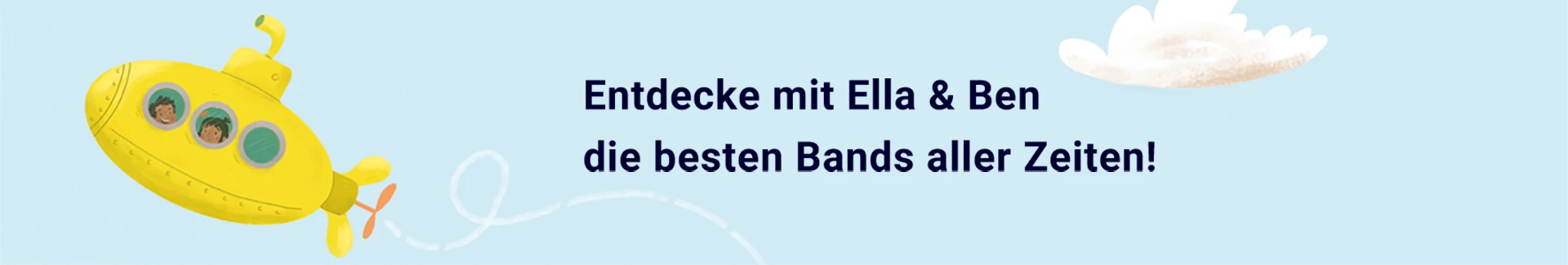 Entdecke mit Ella & Ben die besten Bands aller Zeiten! Entdecke mit Ella & Ben die besten Bands aller Zeiten!