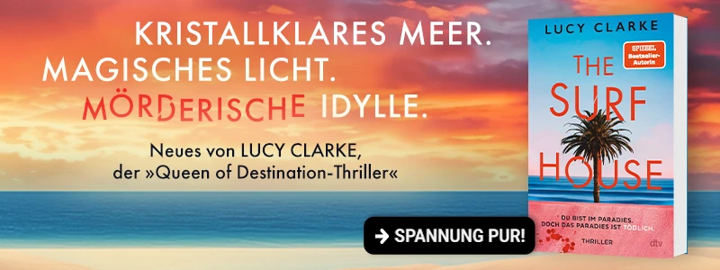 The Surf House von Lucy Clarke Buch The Surf House und Text Kristallklares Meer. Magisches Licht. Mörderische Idylle. Neues von Lucy Clarke, der Queen of Destination Thriller