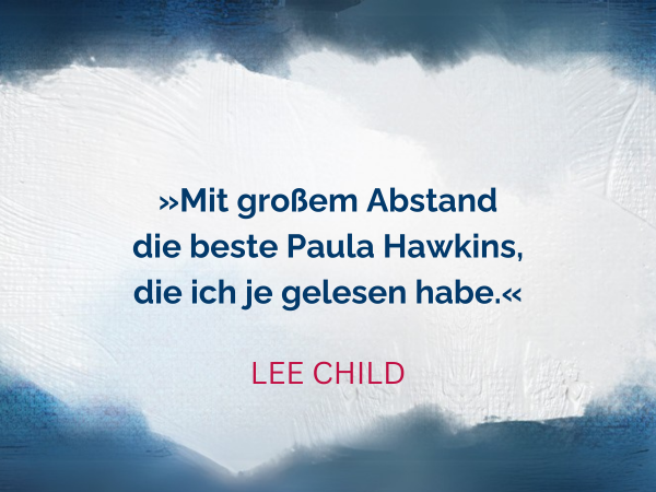 Text Mit großem Abstand die beste Paula Hawkins, die ich je gelesen habe. Zitat von Lee Child