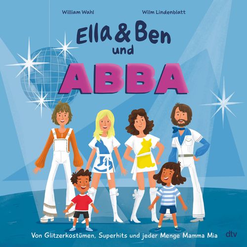 Cover des Buches Ella & Ben und ABBA – Von Glitzerkostümen, Superhits und jeder Menge Mamma Mia von William Wahl