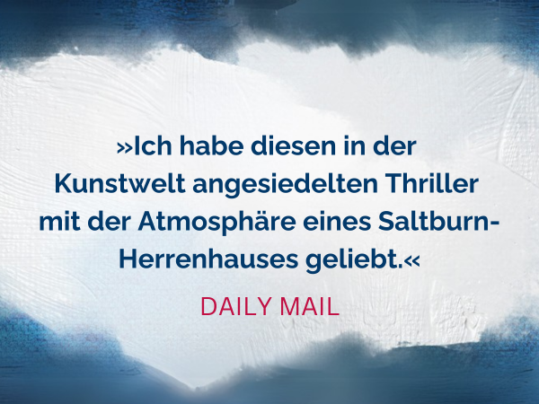 Text Ich habe diesen in der Kunstwelt angesiedelten Thriller mit Atmosphäre eines Saltburn-Herrenhauses geliebt. Zitat von Dayli Mail