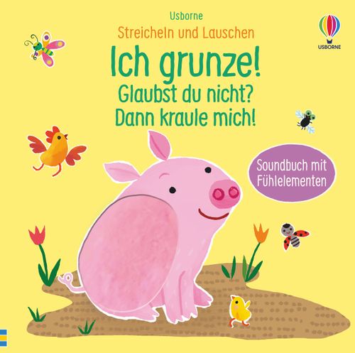 Cover des Buches Streicheln und Lauschen: Ich grunze! Glaubst du nicht? Dann kraule mich! von Sam Taplin
