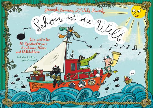 Cover des Buches Schön ist die Welt – Die schönsten 16 Reiselieder zum Anschauen, Hören und Mitblubbern von Franziska Biermann, Nils Kacirek